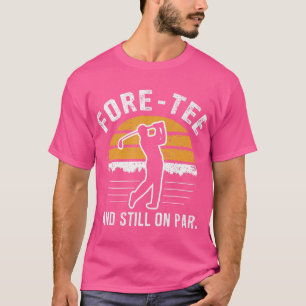 Fungny 40:e födelsedag Golf-foten och fortfarande  T Shirt