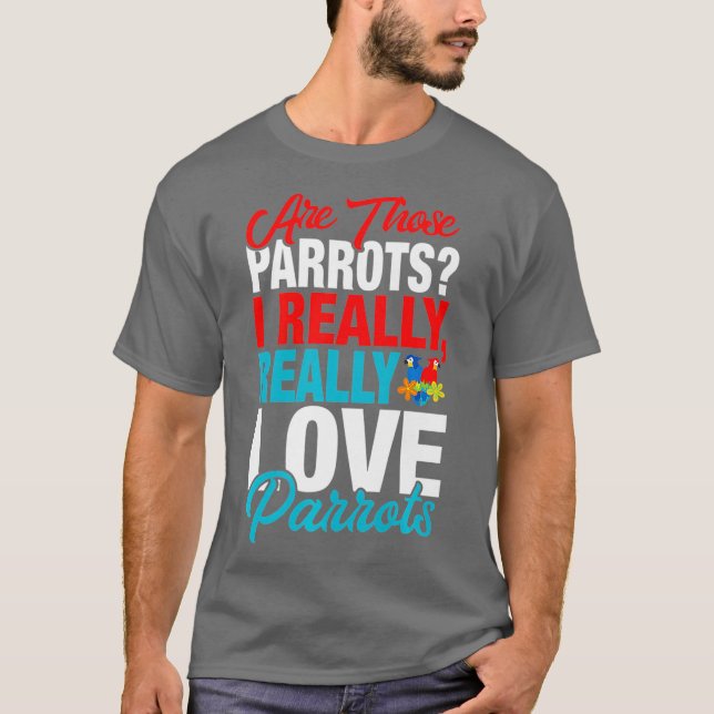 Fungny Parrot Älskare - I Verkligen Parrots T Shirt (Framsida)