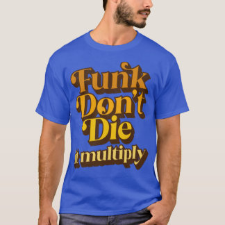 Funk gör inte om det förökar sig t shirt