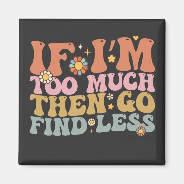 Funkig om jag är för mycket, gå då och hitta något magnet (Framsidan)