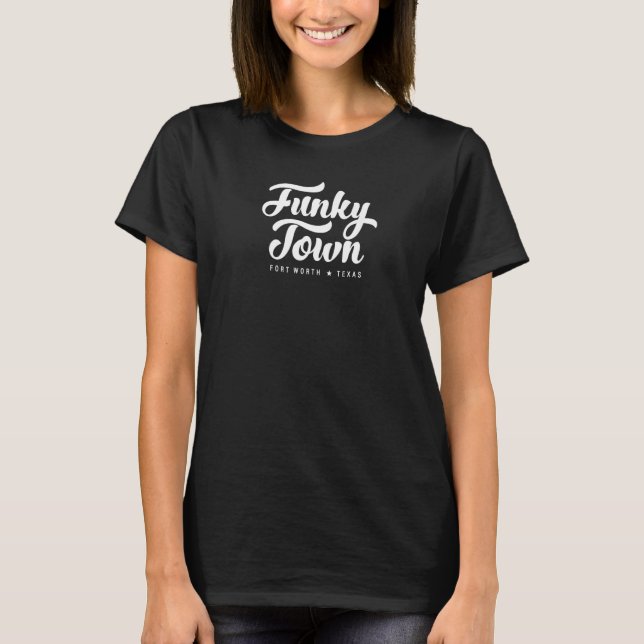 Funky Town Fort Worth Tx Skript  4 T Shirt (Framsida)