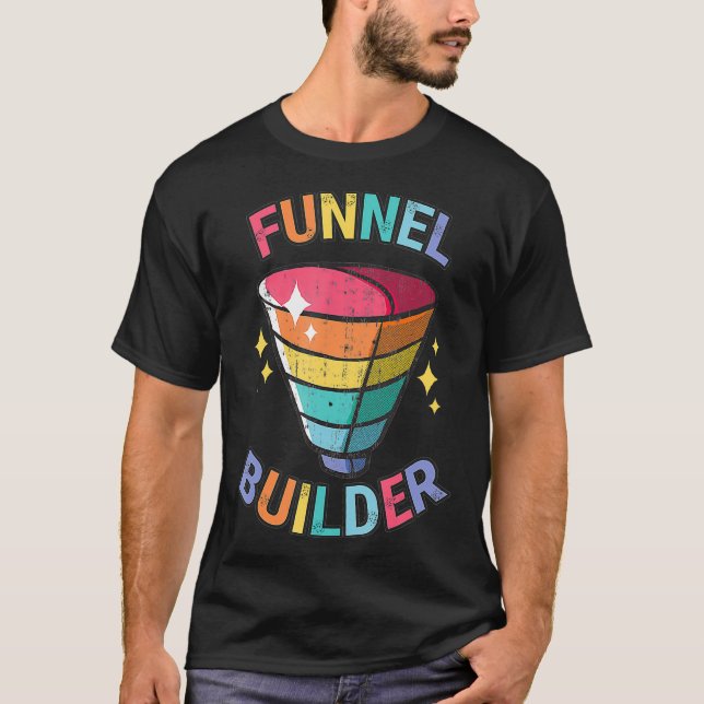 Funnel Builder Online Marketing Stranger Customer  T Shirt (Framsida)
