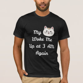 Funny 3 AM Cat Wake-Up Quote T Shirt
