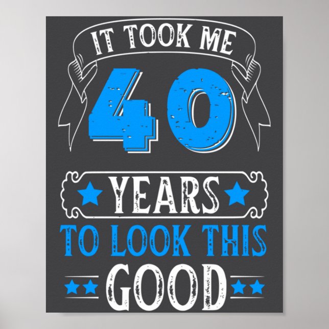 Funny 40th Birthday It Took Me 40 Years To Look Th Poster (Framsidan)