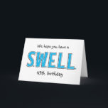 Funny 45:e Swell Birthday Personlig Hälsning Kort<br><div class="desc">Bara ett SWELL-födelsedagskort för vilken ålder som helst. Du kan se fler minstensfödelsedagskort hos Zigglets här på Zazzle. Det finns en direkt länk nedan.</div>