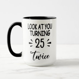 Funny 50th Birthday Mug Look Who's 25 Twice Mugg
