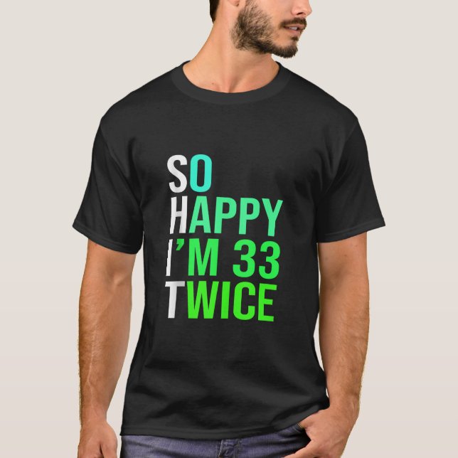 Funny 66th Birthday Present So Happy I m 33 Twice  T Shirt (Framsida)