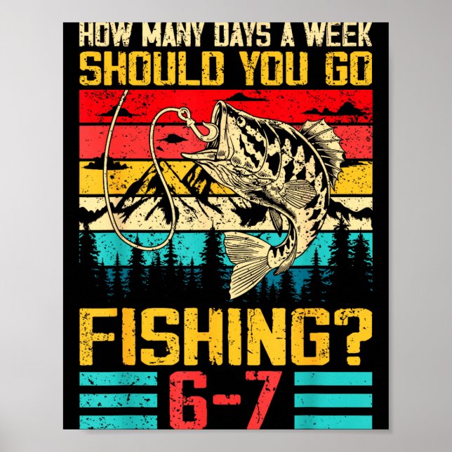 Funny 67 How Many Days A Week Should You Go Fishin Poster (Framsidan)