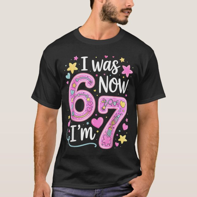Funny 67 Meme 7th Birthday Girl I Was 6 Now I'm 7  T Shirt (Framsida)