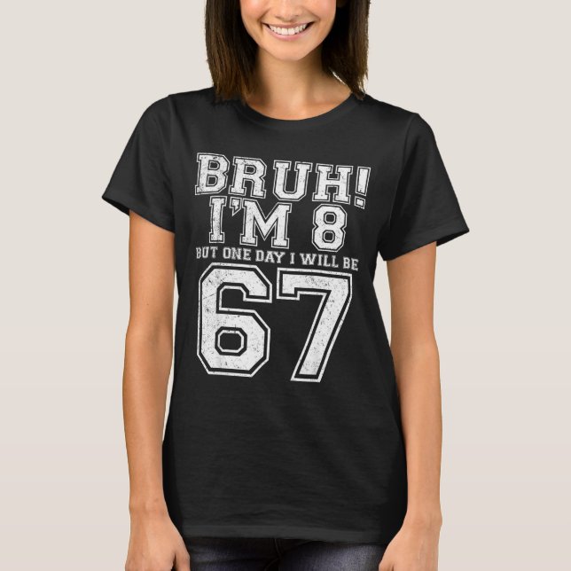 Funny 67 Six Seven Teen Bruh Eight 8 Birthday  T Shirt (Framsida)