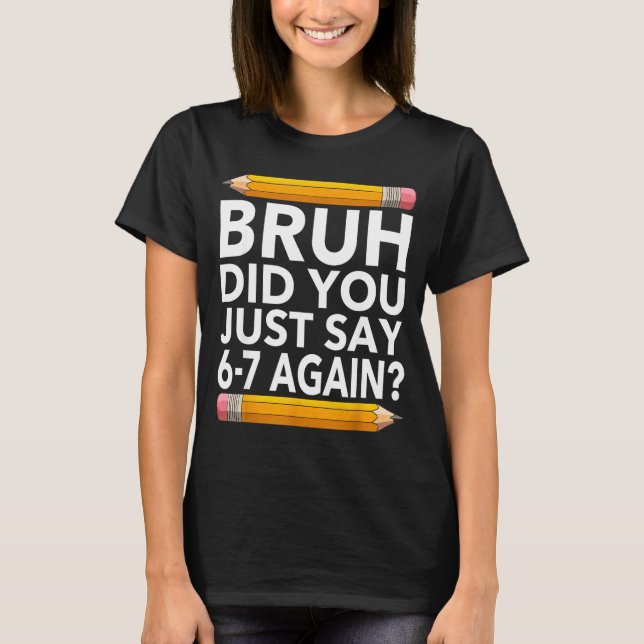 Funny 67 Teacher Shirt Bruh 6-7 Meme Six Seven  T Shirt (Framsida)