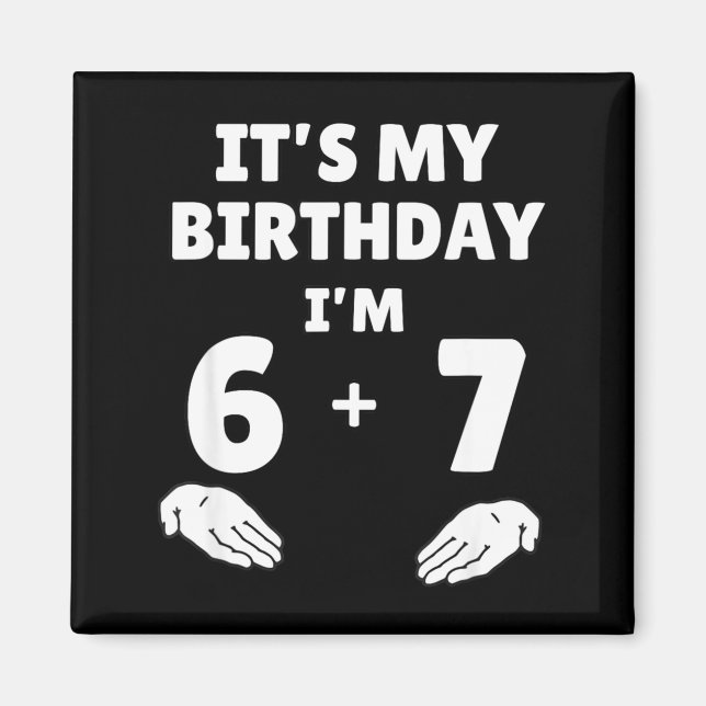 Funny 6 7 13th Birthday - 13th Birthday Six Seven  Magnet (Framsidan)