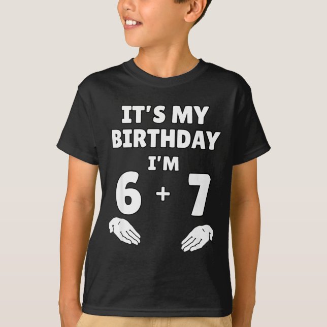 Funny 6 7 13th Birthday - 13th Birthday Six Seven  T Shirt (Framsida)