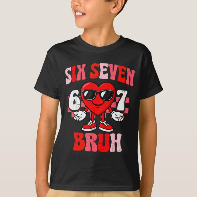 Funny 6 7 Bruh Valentine Six Seven Meme Boys Teens T Shirt (Framsida)