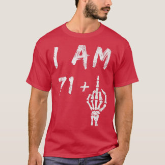Funny 72nd Birthday I Am 71 Plus Skeleton Middle F T Shirt
