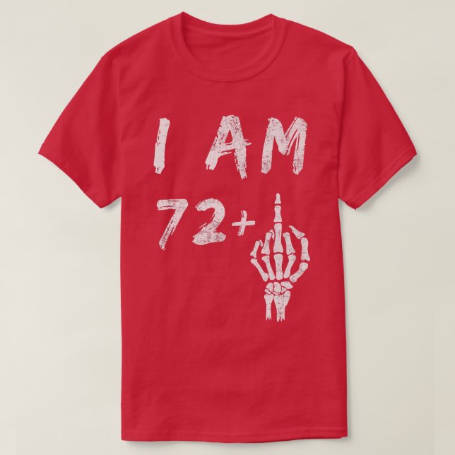 Funny 73rd Birthday I Am 72 Plus Skeleton Middle F T Shirt (Design framsida)