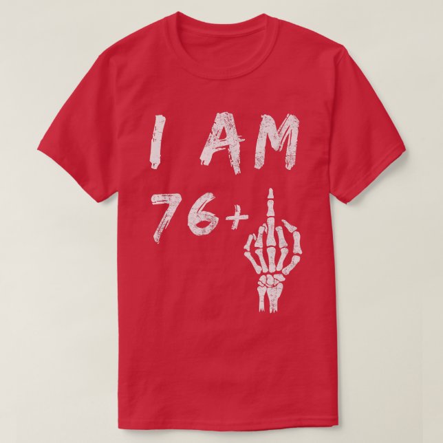 Funny 77:e födelsedagen: I är 76 Plus Skeleton Mit T Shirt (Design framsida)