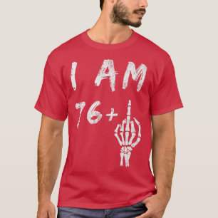 Funny 77:e födelsedagen: I är 76 Plus Skeleton Mit T Shirt