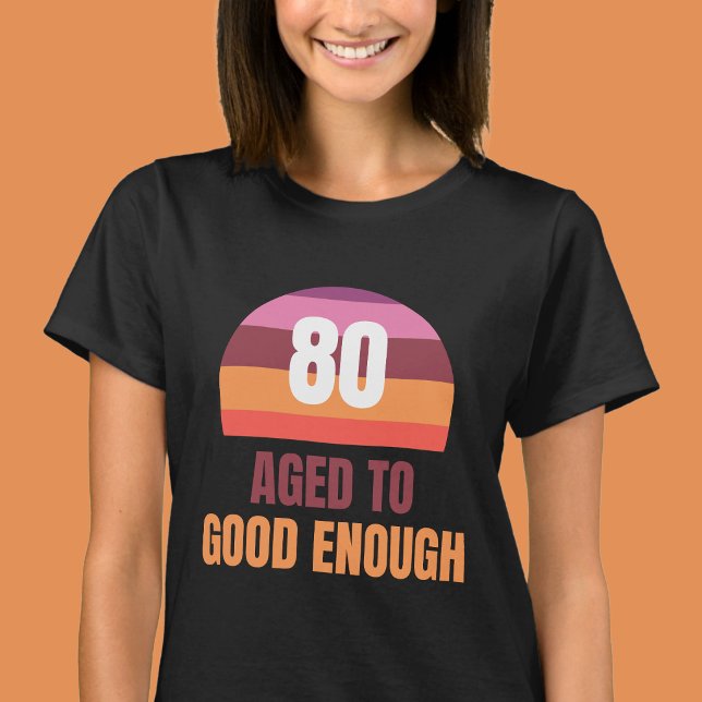Funny 80th Aged to Good Enough Sunset T Shirt (Skapare uppladdad)