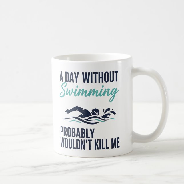 funny A Day Without Swimming Probably Wouldnt Kill Kaffemugg (Höger)