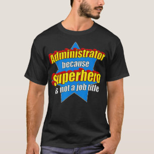 Funny administratör eftersom superhjälte inte är e t shirt