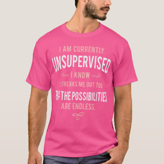 Funny Adult Sarcasm I Am Currently Unsupervised fr T Shirt