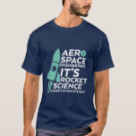 Funny Aerospace Engineering T-shirt Rocket Science<br><div class="desc">Lustigt och humoristiskt citat t-shirt för flyg- och rymdfärd ingenjör. Det är raketvetenskap. Coola t-shirt för dina vänner i magen och nörd som studerar rymdteknik på college.</div>
