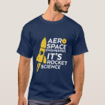 Funny Aerospace Ingenjör T-shirt Rocket Science<br><div class="desc">Lustigt och humoristiskt citat t-shirt för flyg- och rymdfärd ingenjör. Det är raketvetenskap. Coola t-shirt för dina vänner i magen och nörd som studerar rymdteknik på college.</div>