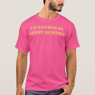Funny Aesthetic I'D Rather Be Ghost Hunting T Shir Shirt