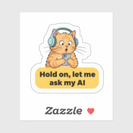 Funny AI Cat Meme – “Hold On, Let Me Ask My AI” Klistermärken