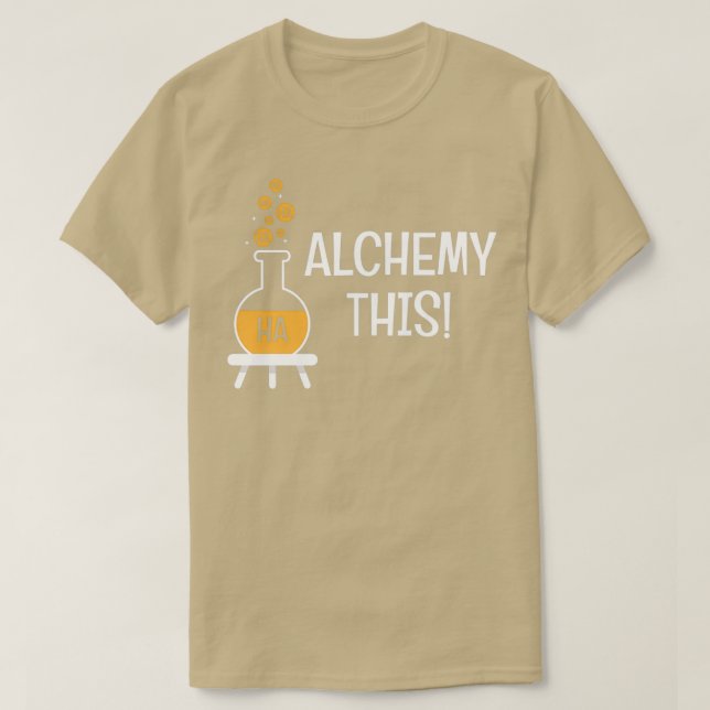 Funny Alchemy Denna Humor Pun Alchemists gåva T Shirt (Design framsida)