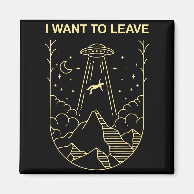 Funny Alien Ufo Extraterrestrial I Want To Leave A Magnet (Framsidan)