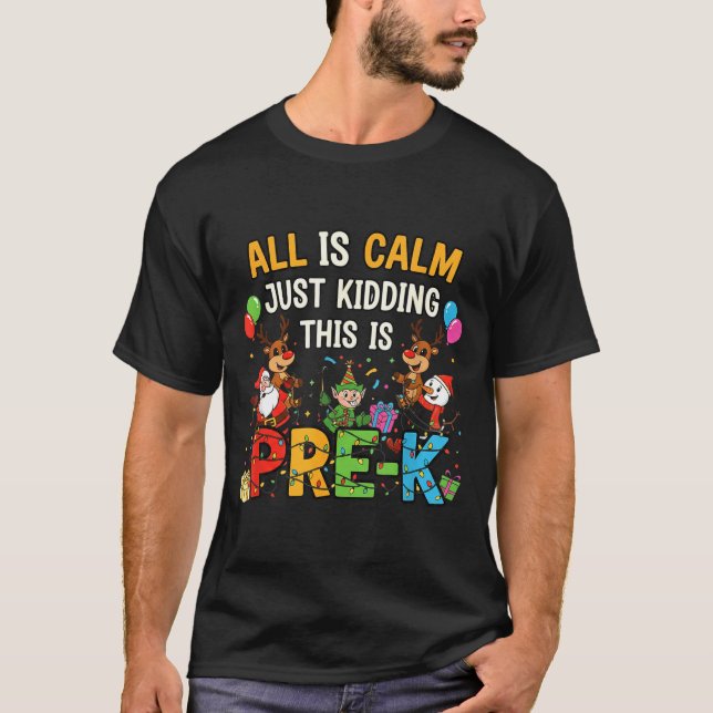 Funny All Is Calm Just Kidding Pre-k Teacher Chris T Shirt (Framsida)