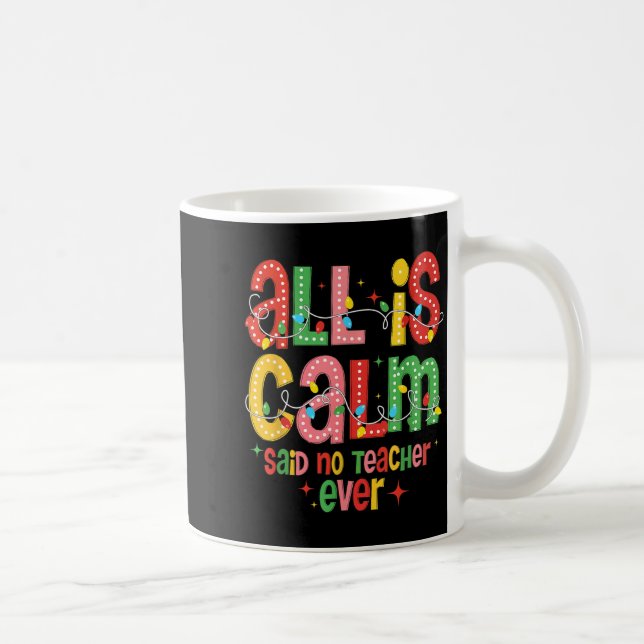Funny All Is Calm Said No Teacher Christmas Teache Kaffemugg (Höger)