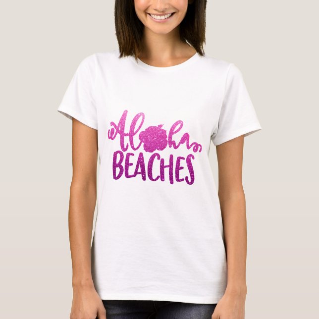 Funny Aloha Beacher Quote Glitter T Shirt (Framsida)