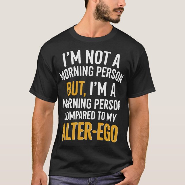 Funny Alter-Ego Morgons Person Quote T Shirt (Framsida)