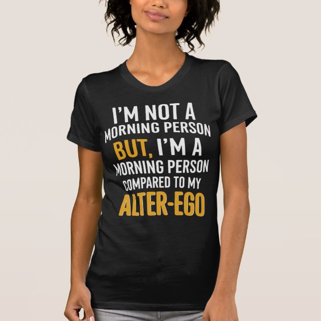 Funny Alter-Ego Morgons Person Quote T Shirt (Framsida)