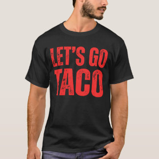 Funny anti Trump,Let's go TACO Trump always chick T Shirt