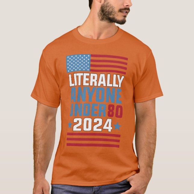 Funny anyone under 80 for 2024 President Election  T Shirt (Framsida)
