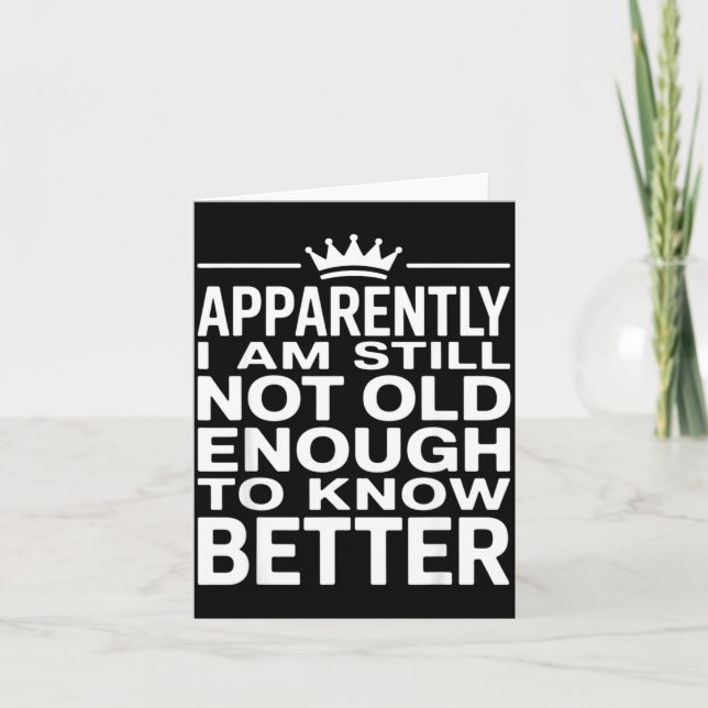 Funny Apparently I Am Still Not Old Enough To Know Kort (Framsida)