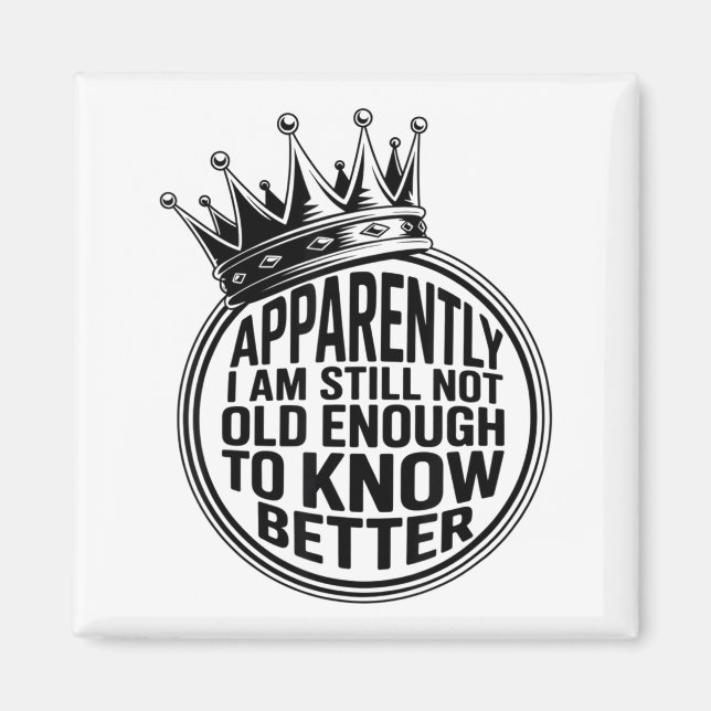 Funny Apparently I Am Still Not Old Enough To Know Magnet (Framsidan)