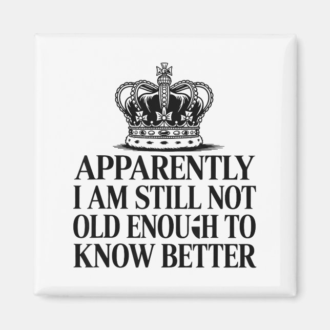 Funny Apparently I Am Still Not Old Enough To Know Magnet (Framsidan)