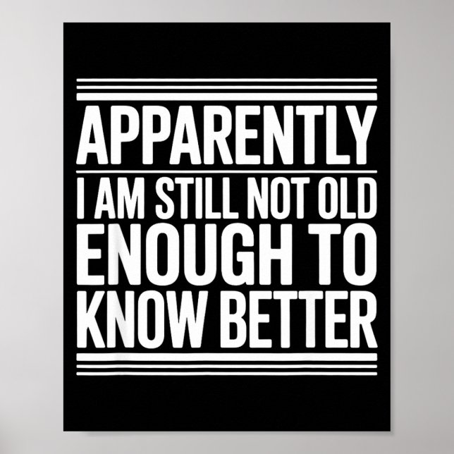 Funny Apparently I Am Still Not Old Enough To Know Poster (Framsidan)