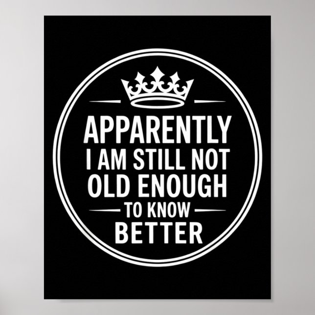 Funny Apparently I Am Still Not Old Enough To Know Poster (Framsidan)