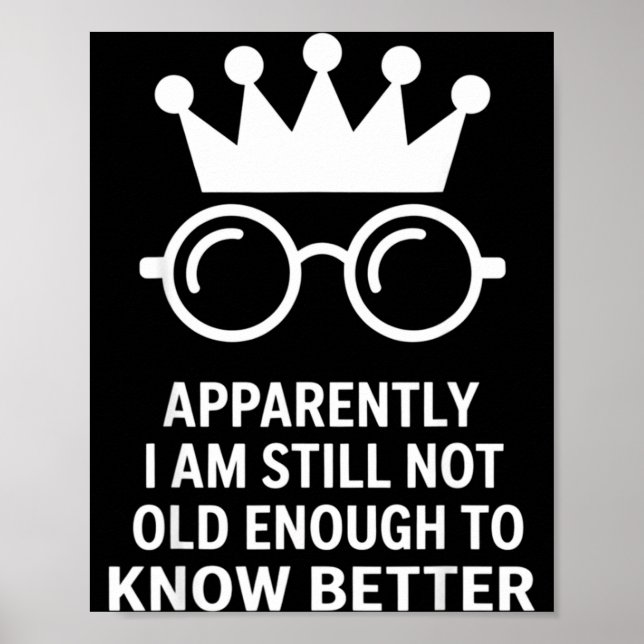 Funny Apparently I Am Still Not Old Enough To Know Poster (Framsidan)