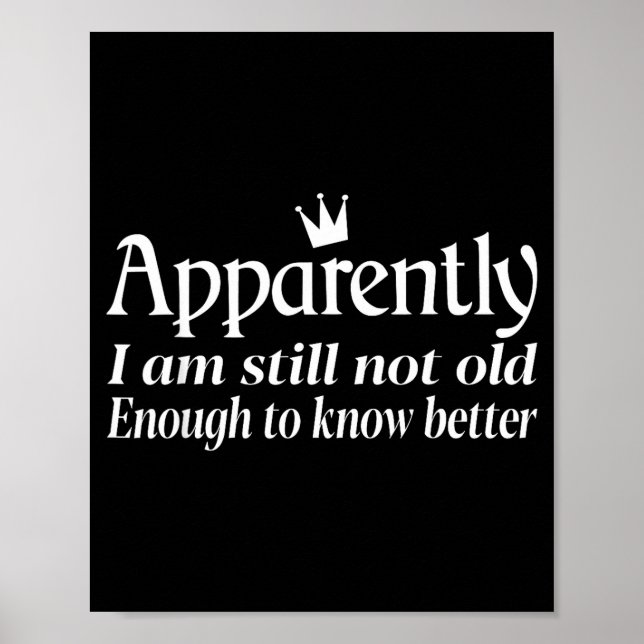 Funny Apparently I Am Still Not Old Enough To Know Poster (Framsidan)