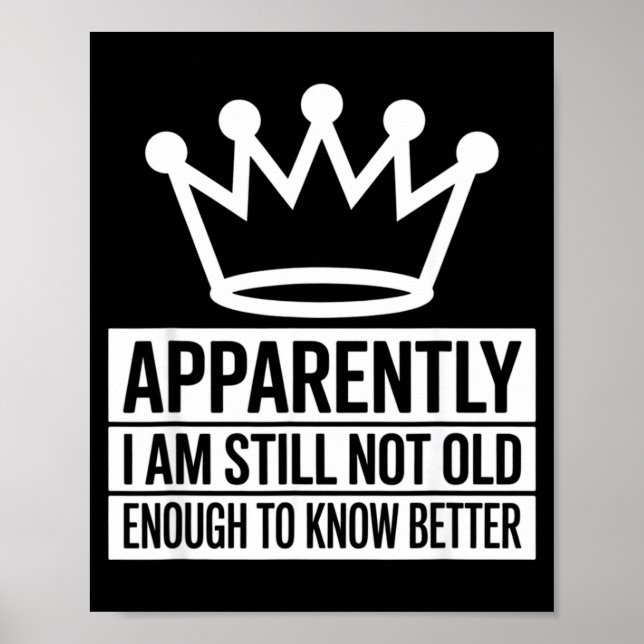 Funny Apparently I Am Still Not Old Enough To Know Poster (Framsidan)