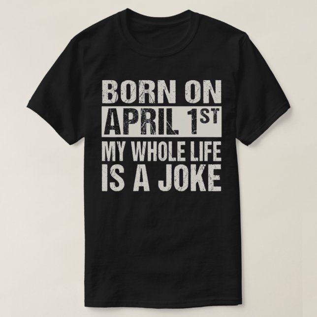 Funny April Fool's Day Birthday Born On April 1st  T Shirt (Design framsida)