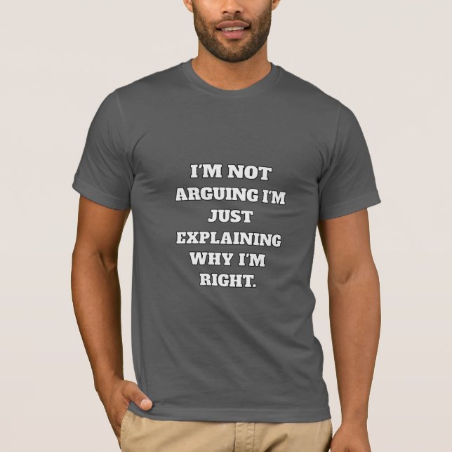 Funny Argument T-Shirt – "I'm Not Arguing, I'm Jus (Framsida)