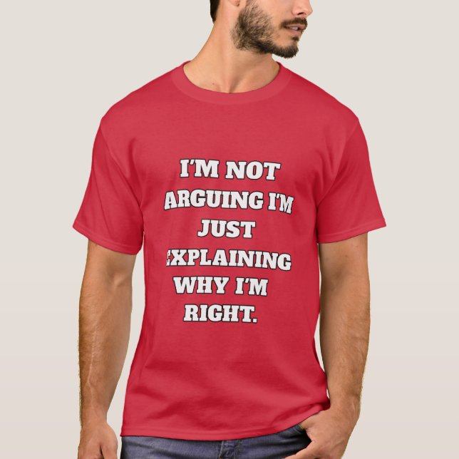 Funny Argument T-Shirt – "I'm Not Arguing, I'm Jus (Framsida)
